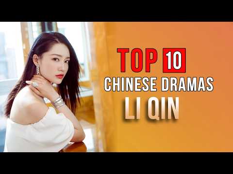 Top 10 Li Qin Dramas List | Xiao Qin Chinese Drama Series