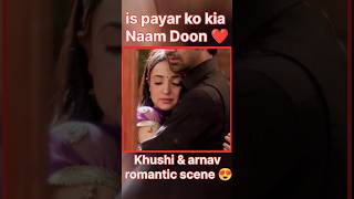 Iss Pyar Ko Kya Naam Doon? | Khushi-Arnav's romance 😍🥰❤️