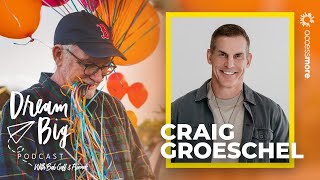 Craig Groeschel | Dream Big with Bob Goff & Friends